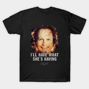 I`ll Have What She`s Having - When Harry met Sally T-Shirt